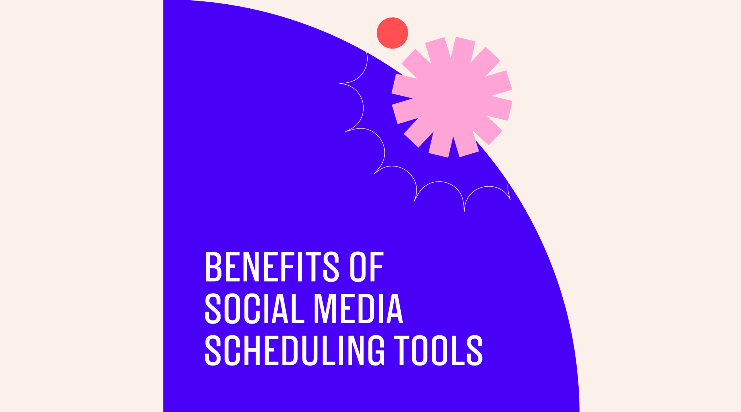 Benefits of social media scheduling tools text on blue and beige background