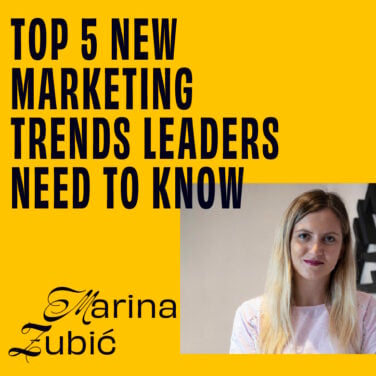 Marina Zubić On The Top 5 New Marketing Trends Leaders Need To Know featured image