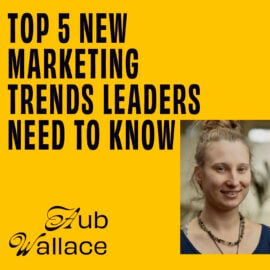 Aub Wallace On The Top 5 New Marketing Trends Leaders Need To Know featured image
