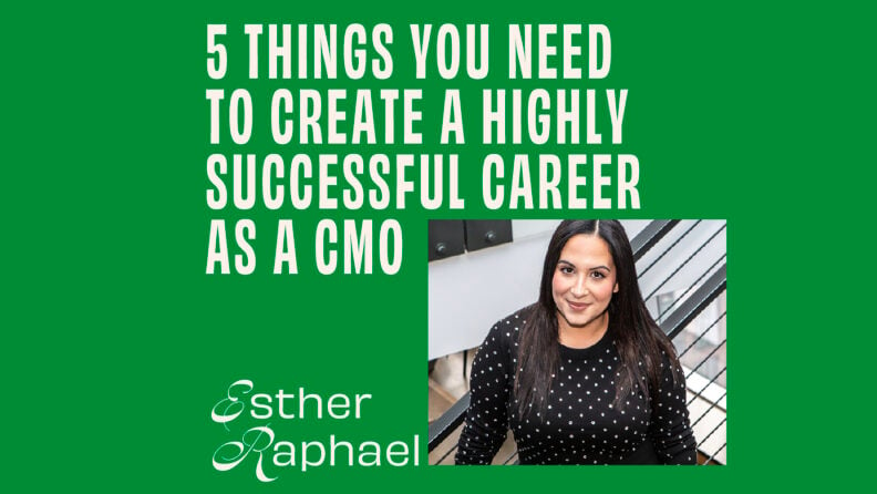 CMO - Interview - Esther Raphael On 5 Things You Need To Create A Highly Successful Career As A CMO featured image