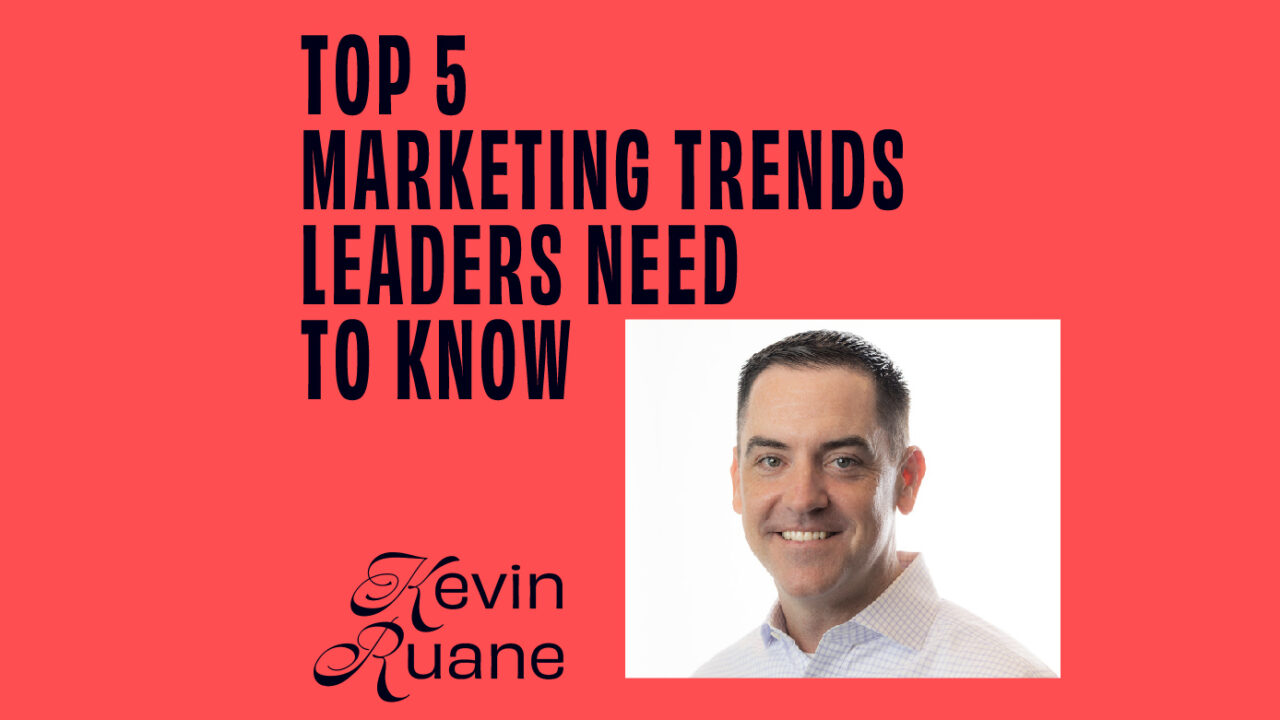 CMO – Interview – CMOs on the Top 5 Marketing Trends Leaders Need to Know - Kevin Ruane featured image