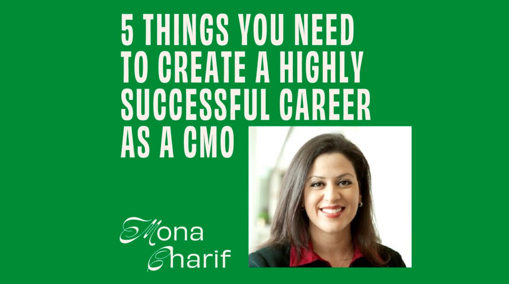 CMO - Interview - Mona Charif On 5 Things You Need To Create A Highly Successful Career As A CMO Featured Image