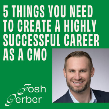 CMO – Interview – 5 Things You Need to Create a Highly Successful Career as a CMO - Josh Gerber Featured Image