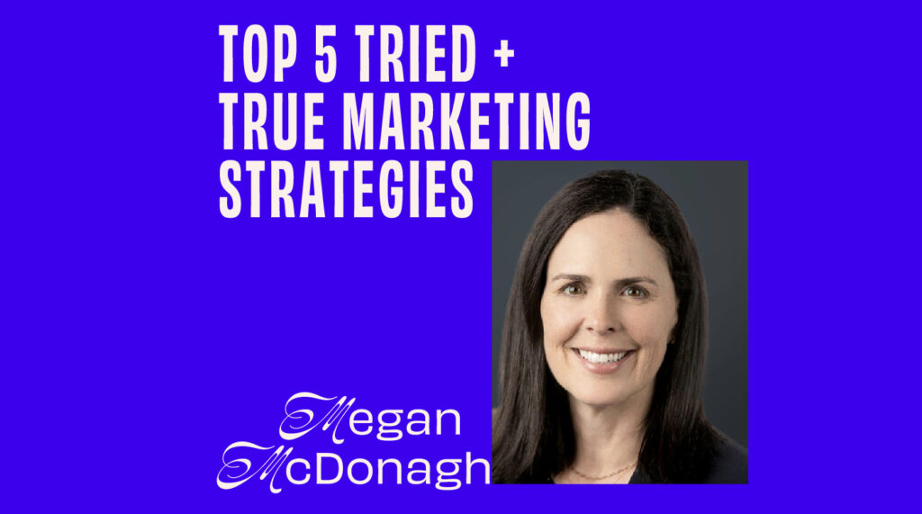 CMO – Interview – CMOs Share Their Top 5 Tried + True Marketing Strategies - Megan McDonagh Featured Image