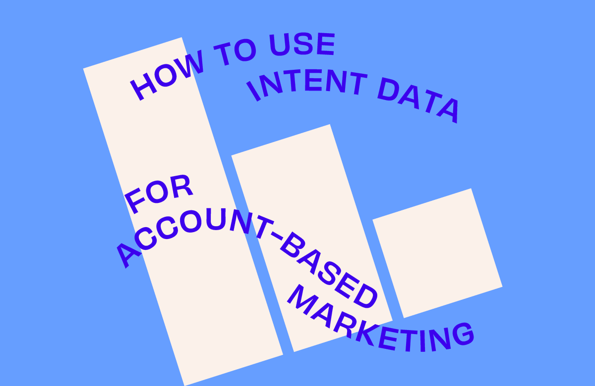 How To Use Intent Data For Better Account-Based Marketing