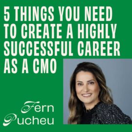 CMO – Interview – 5 Things You Need to Create a Highly Successful Career as a CMO - Fern Pucheu Featured Image