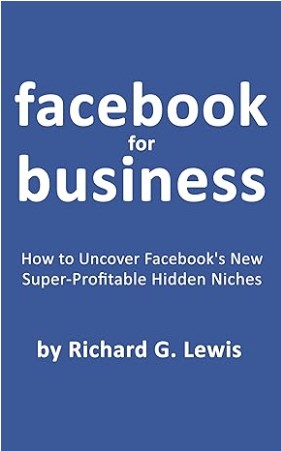 Facebook for Business - How to Uncover Facebook's New Super-Profitable Hidden Niches - Facebook Marketing Book