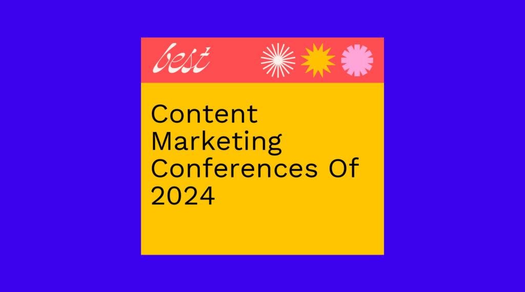 Content marketing conferences of 2024 best events