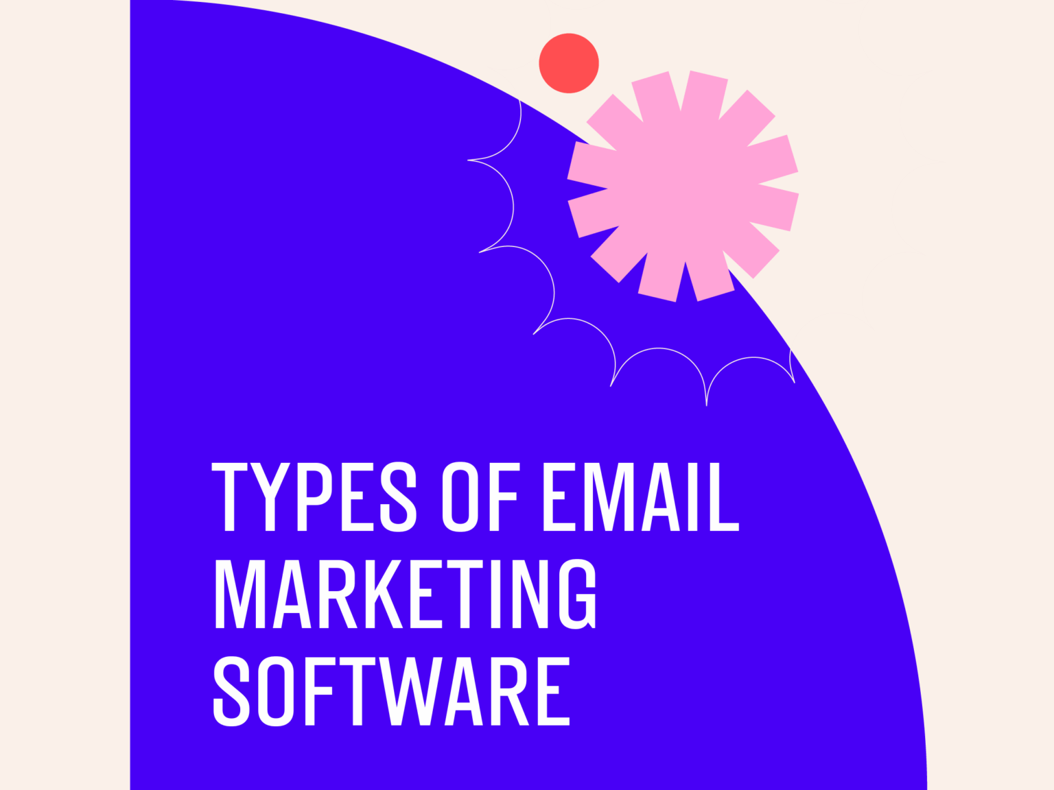Email Programme Types 7 Types Of Email Marketing Software: Complete Guide