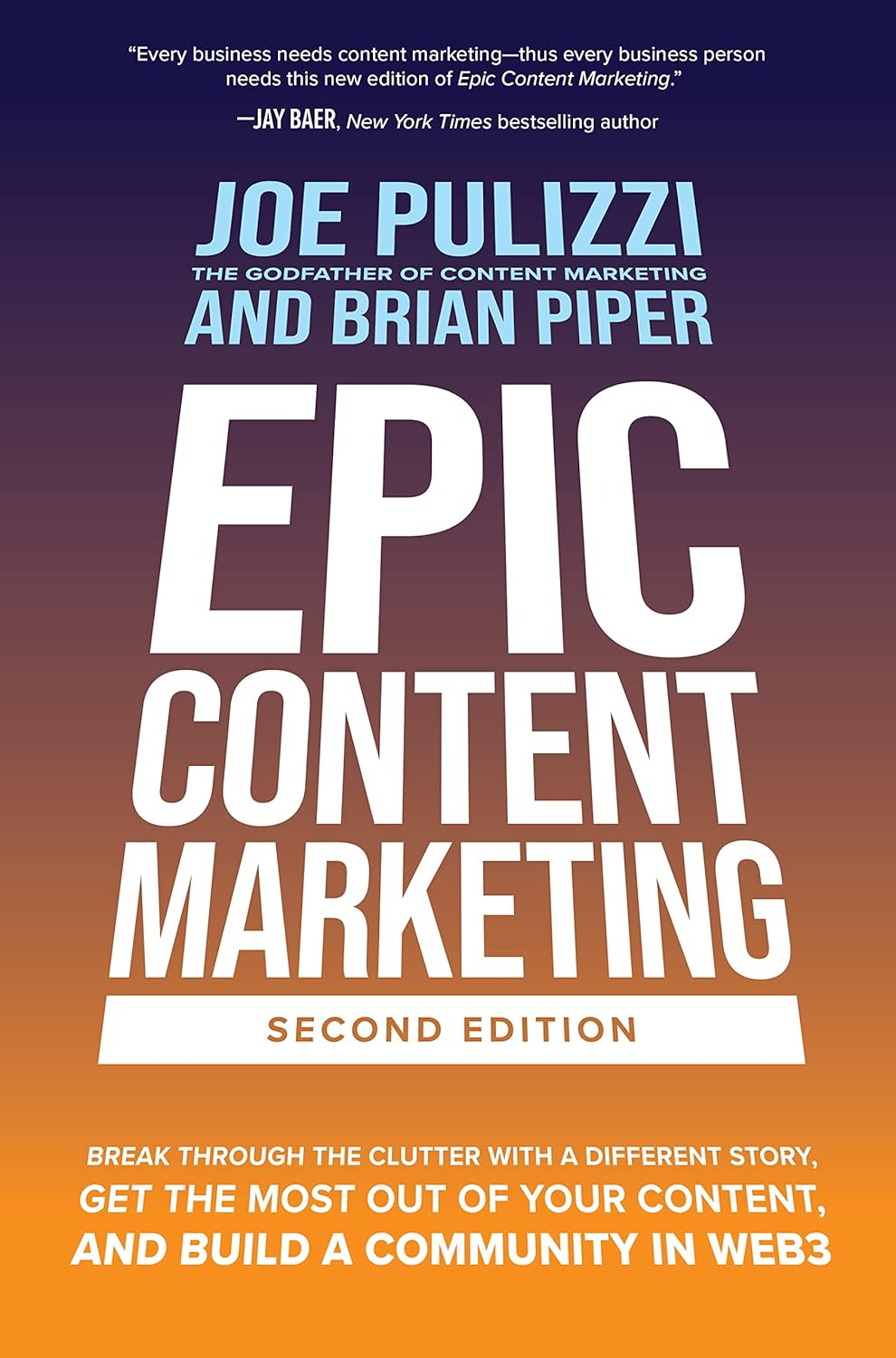 Epic Content Marketing, Second Edition: Break through the Clutter with a Different Story, Get the Most Out of Your Content, and Build a Community in Web3 by Joe Pulizzi and Brian Piper marketing management books