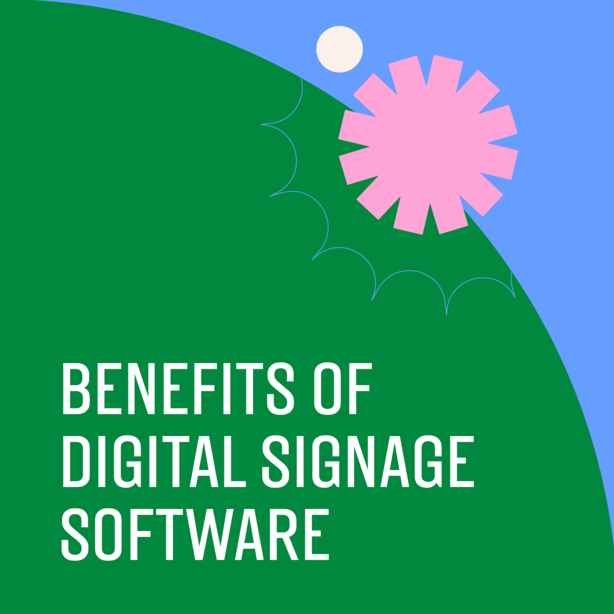 18 Top Benefits of Digital Signage Software for Businesses
