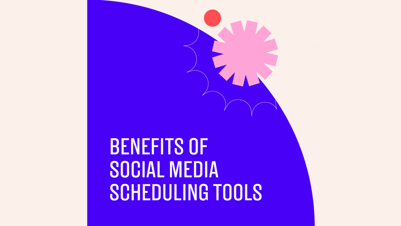 Benefits of social media scheduling tools text on blue and beige background