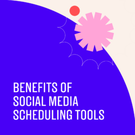 Benefits of social media scheduling tools text on blue and beige background